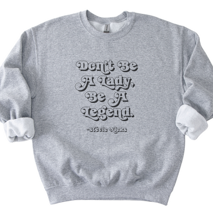Don't Be A Lady, Be A Legend Sweatshirt