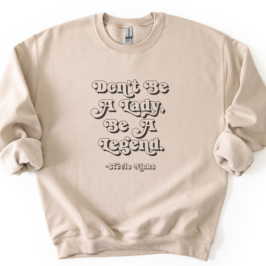 Don't Be A Lady, Be A Legend - Stevie Nicks Sweatshirt