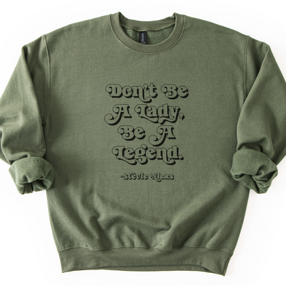 Don't Be A Lady, Be A Legend Sweatshirt