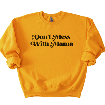 Don't Mess With Mama Sweatshirt