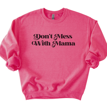 Don't Mess With Mama Sweatshirt