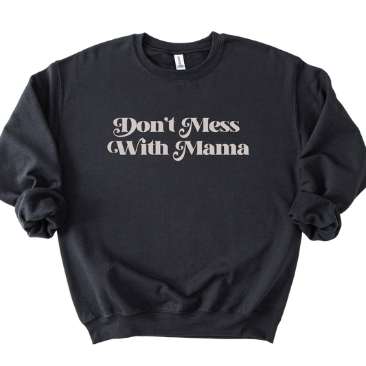 Don't Mess With Mama Sweatshirt