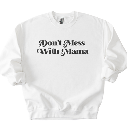 Don't Mess With Mama Sweatshirt