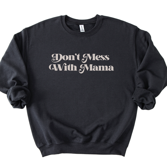 Don't Mess With Mama Sweatshirt