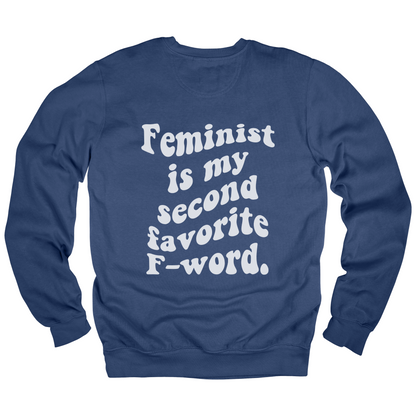 Feminist Is My Second Favorite F-Word Sweatshirt