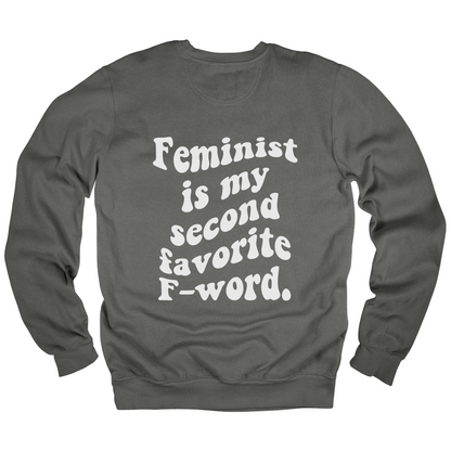 Feminist Is My Second Favorite F-Word Sweatshirt