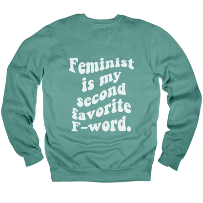 Feminist Is My Second Favorite F-Word Sweatshirt