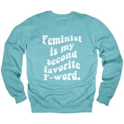 Feminist Is My Second Favorite F-Word Sweatshirt