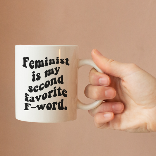 Feminist Is My Second Favorite F-Word Coffee Mug
