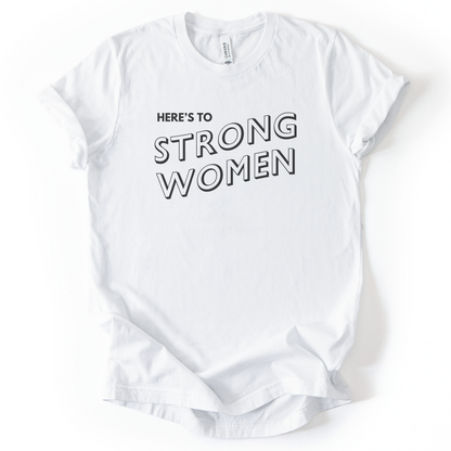 Here's To Strong Women T-Shirt