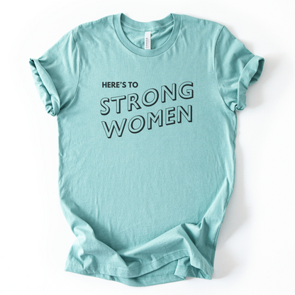 Here's To Strong Women T-Shirt