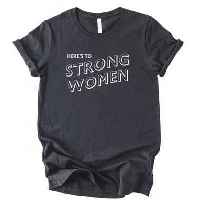 Here's To Strong Women T-Shirt