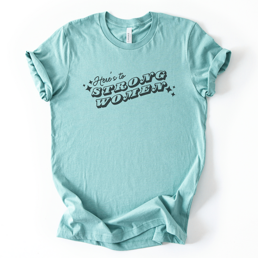 Here's To Strong Women T-Shirt