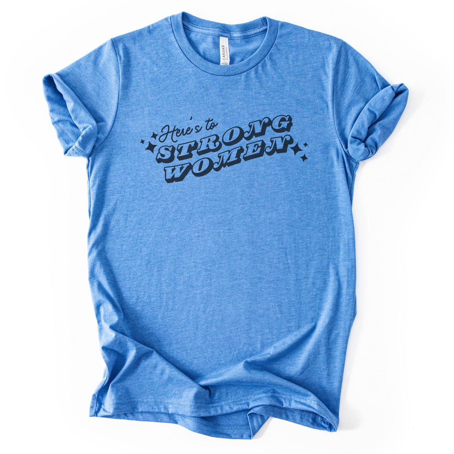 Here's To Strong Women T-Shirt