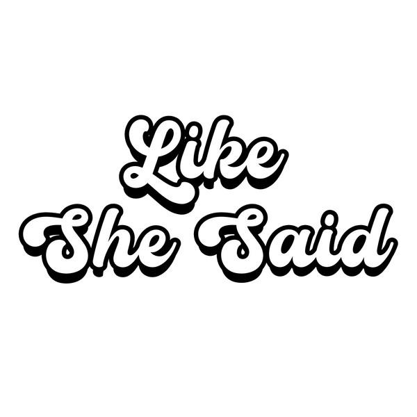 Like She Said