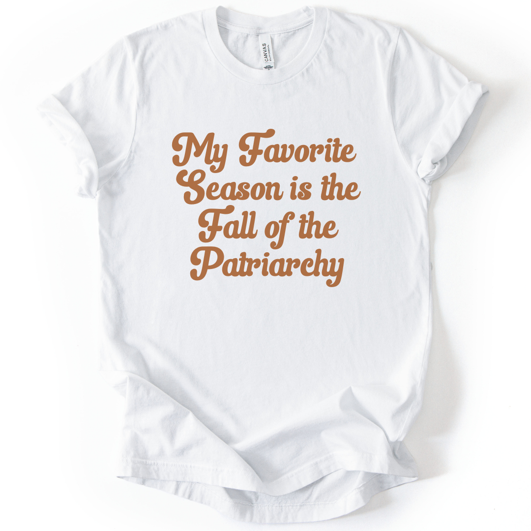 My Favorite Season is the Fall of the Patriarchy T-Shirt