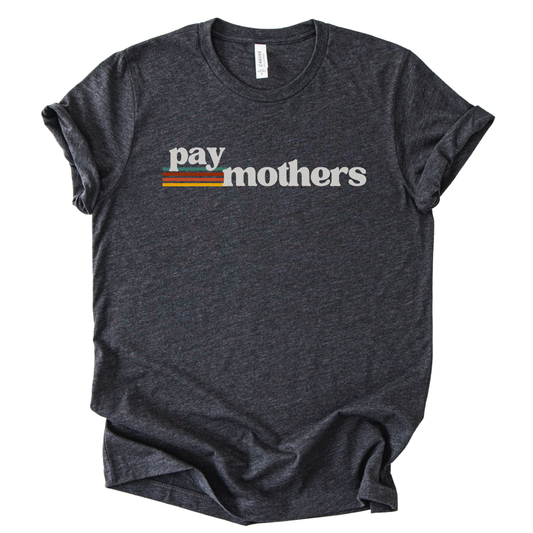 Pay Mothers T-Shirt