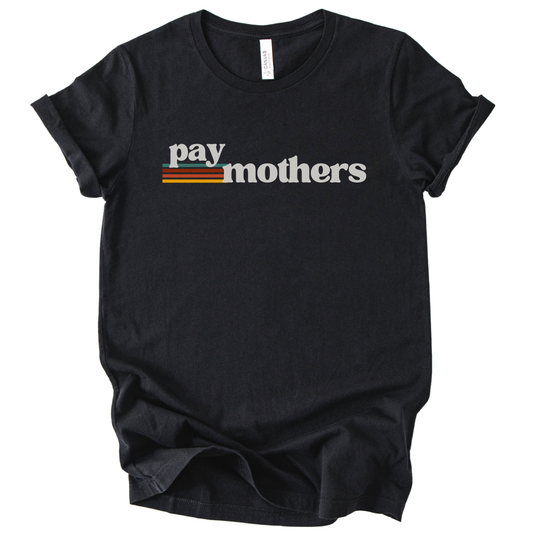 Pay Mothers T-Shirt